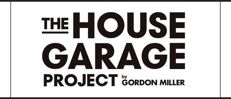 THE HOUSE GARAGE PROJECT by GORDON MILLER